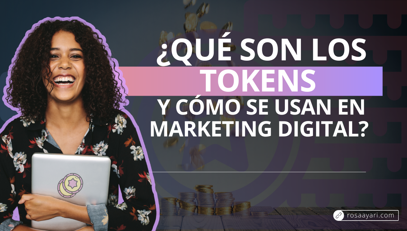 ¿Qué son los tokens y cómo se usan en marketing digital?